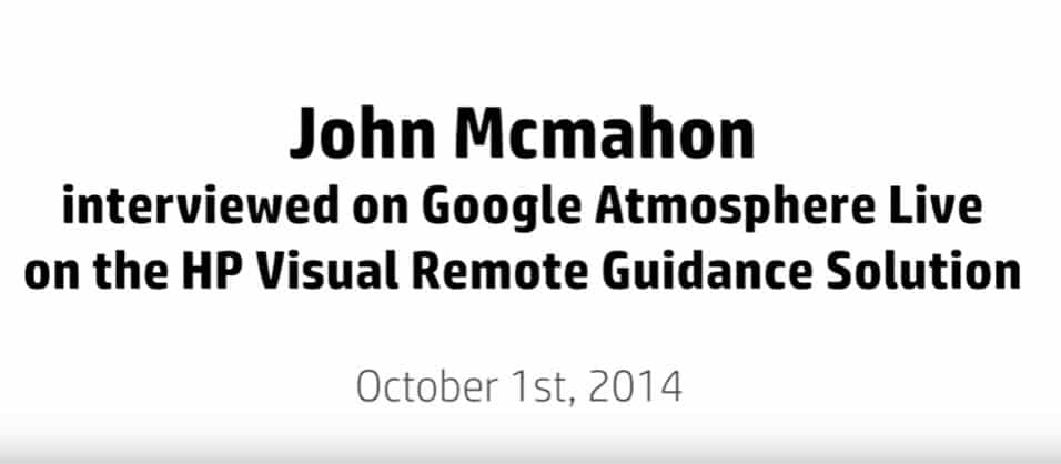 Image of John Mcmahon interviewed on Google Atmosphere Live on the HP Visual Remote Guidance Solution on October 1st, 2014